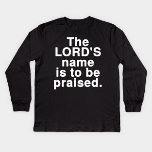 The LORD'S name is to be praised Kids Long Sleeve T-Shirt